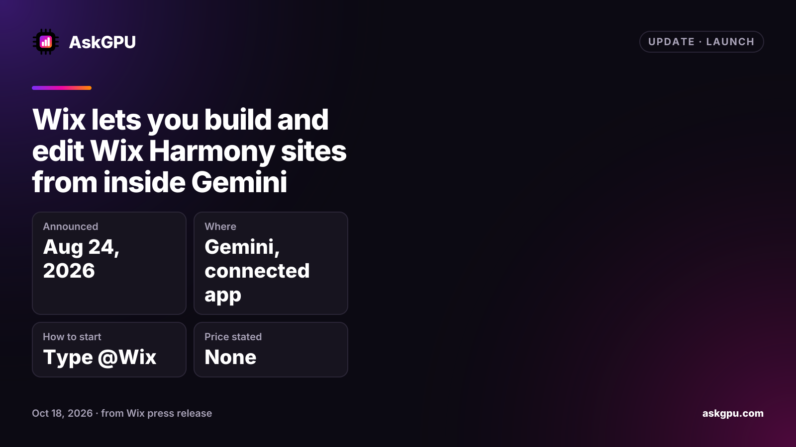 Wix lets you build and edit Wix Harmony sites from inside Gemini. Announced: Aug 24, 2026, Where: Gemini, connected app, How to start: Type @Wix, Price stated: None.